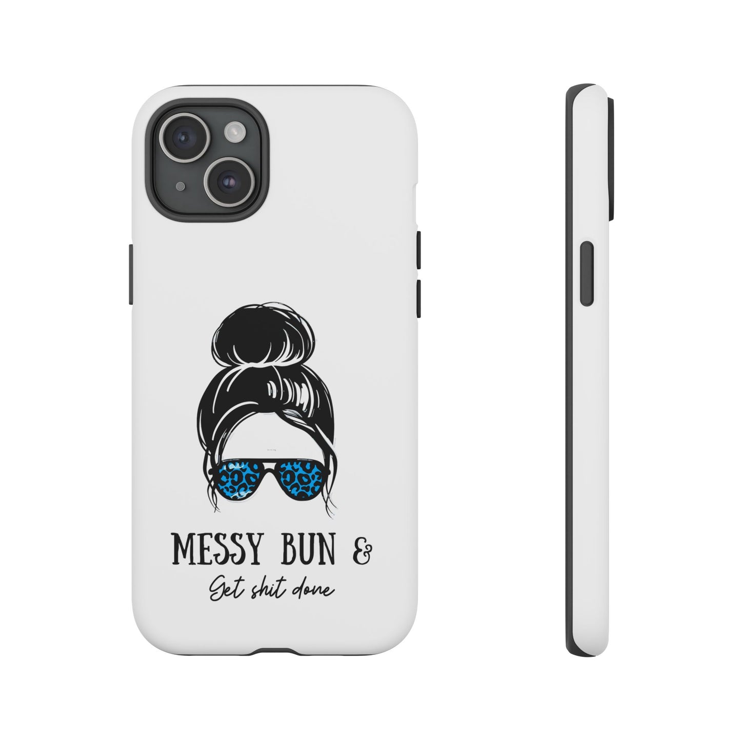 Phone Case - Sarcastic 'Messy Bun and Getting Shit Done' Design