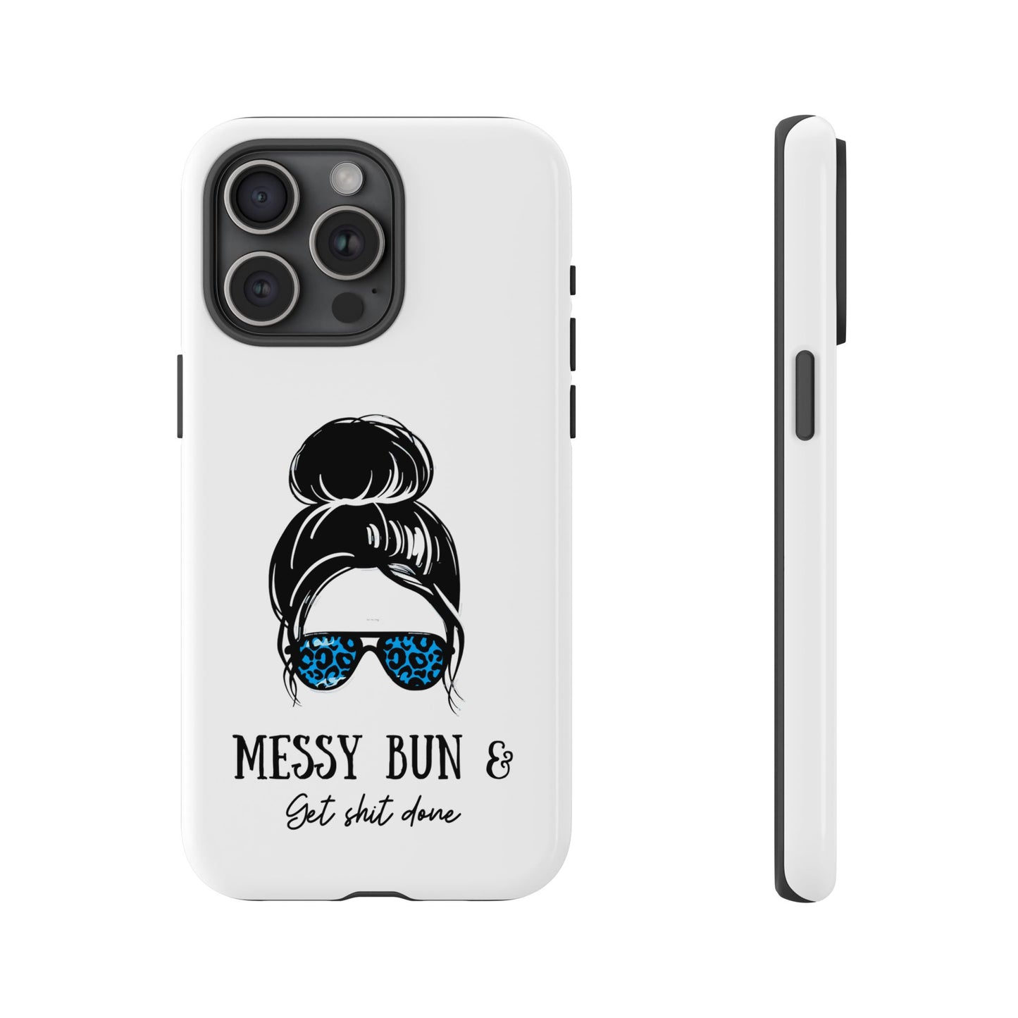 Phone Case - Sarcastic 'Messy Bun and Getting Shit Done' Design