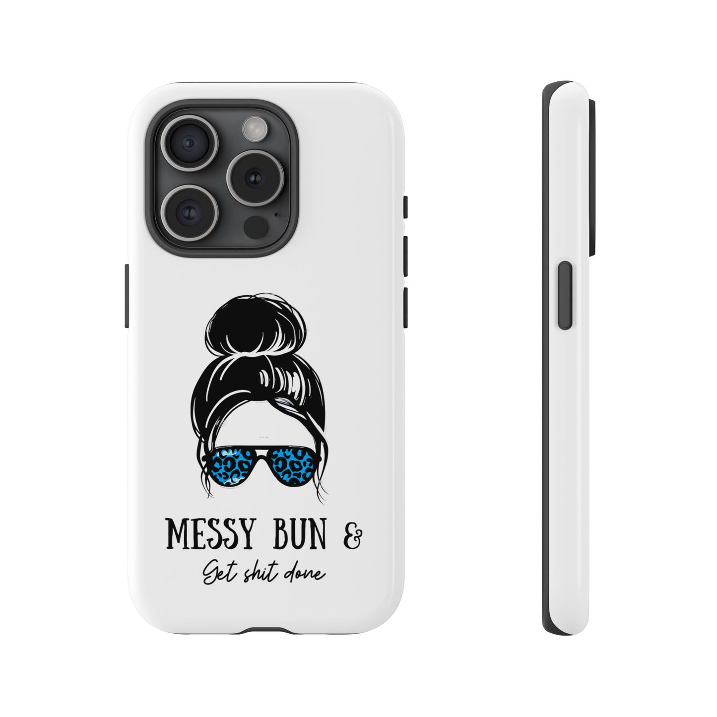 Phone Case - Sarcastic 'Messy Bun and Getting Shit Done' Design