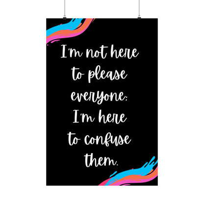 Vertical Posters - I am not here to please everyone