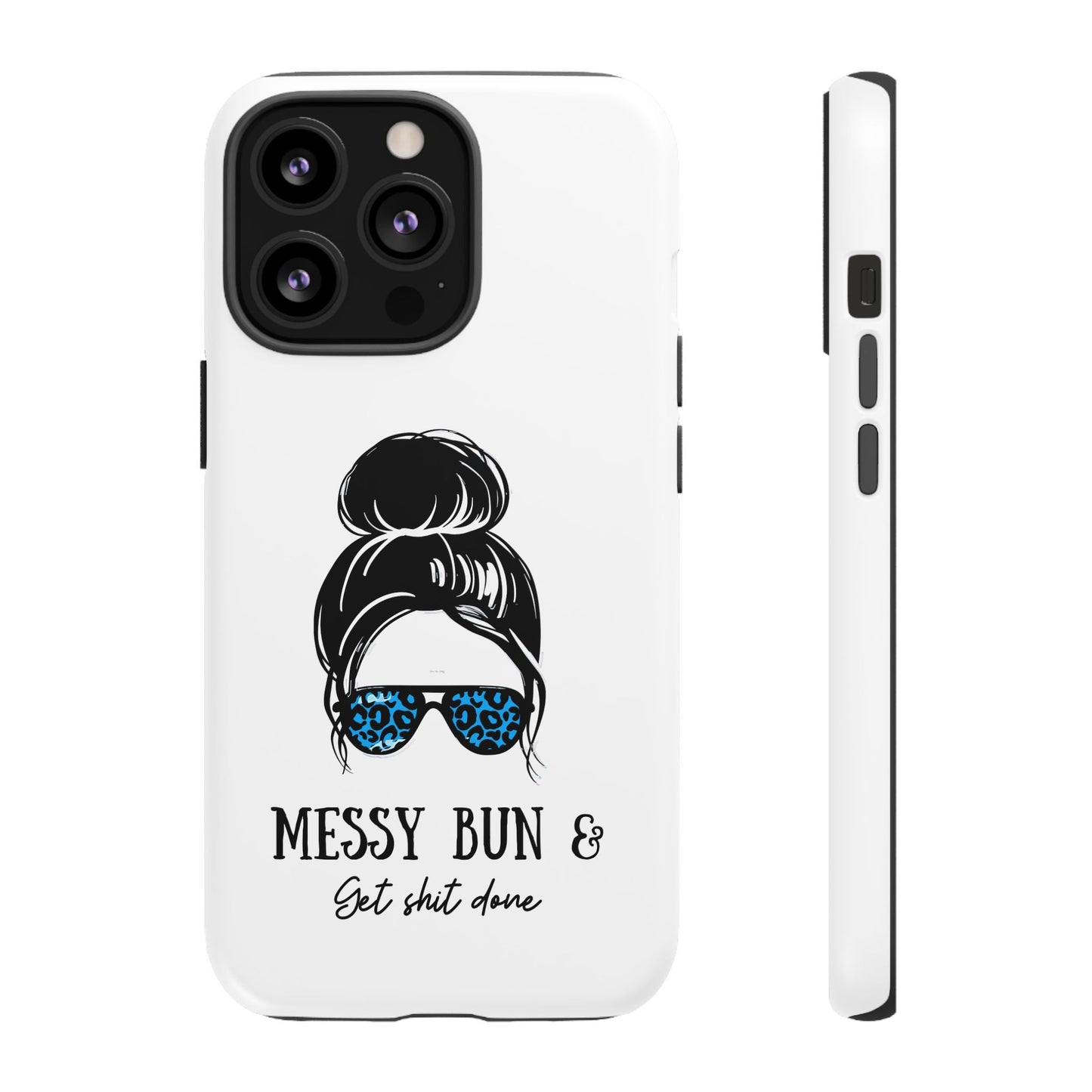 Phone Case - Sarcastic 'Messy Bun and Getting Shit Done' Design