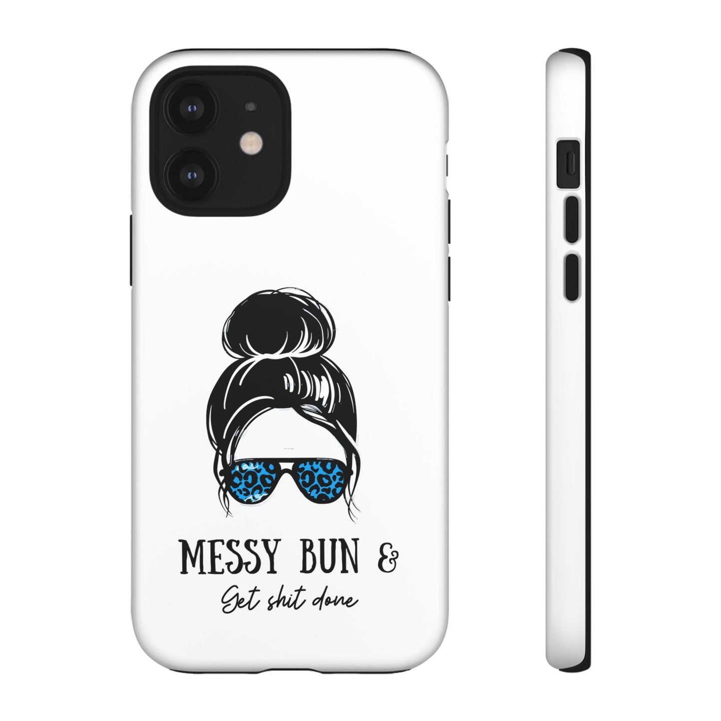 Phone Case - Sarcastic 'Messy Bun and Getting Shit Done' Design