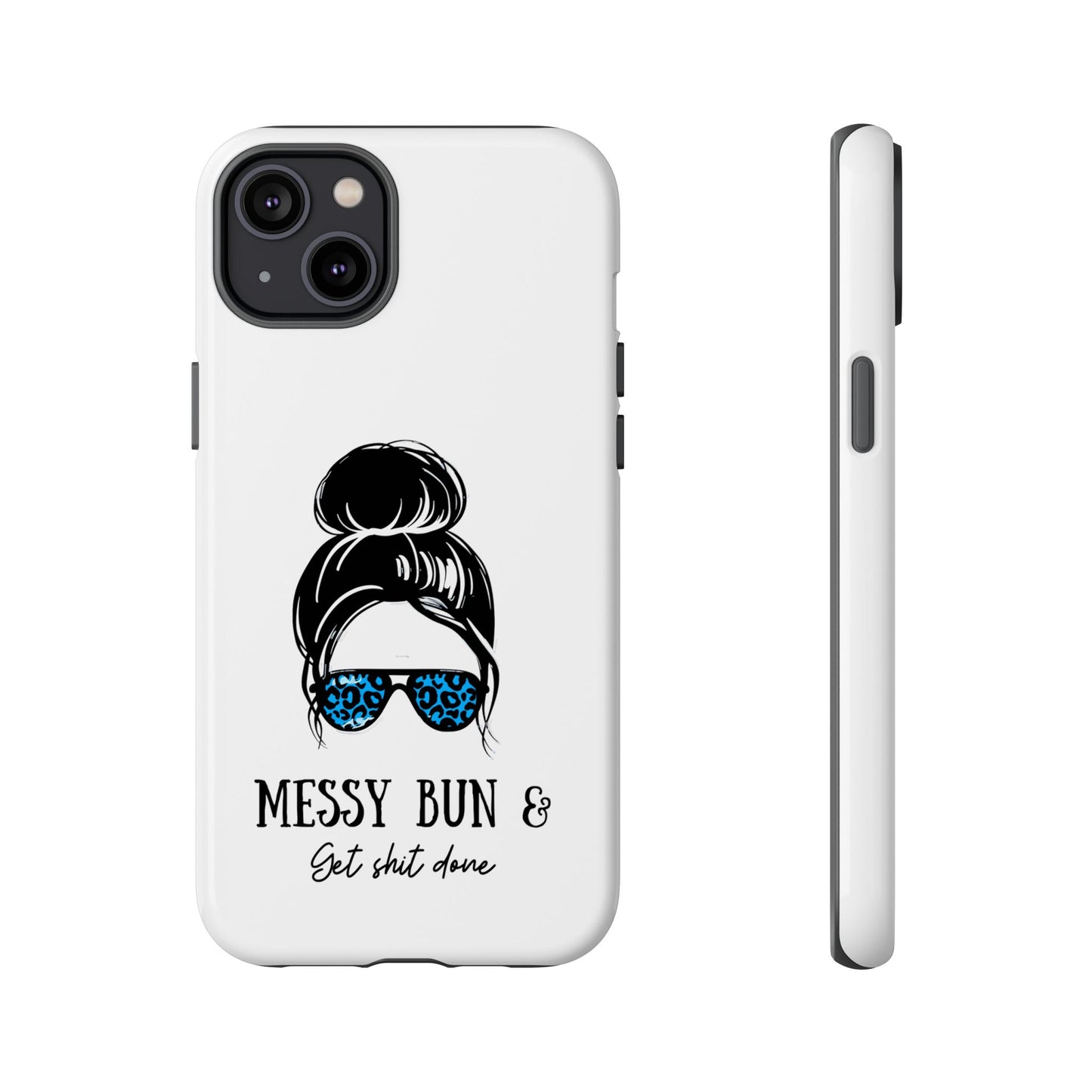 Phone Case - Sarcastic 'Messy Bun and Getting Shit Done' Design